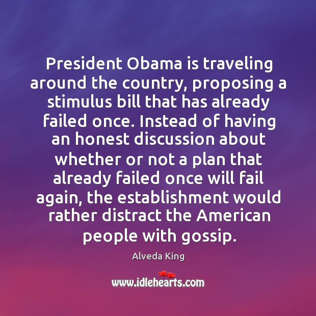 President obama is traveling around the country, proposing a stimulus bill that has Alveda King Picture Quote