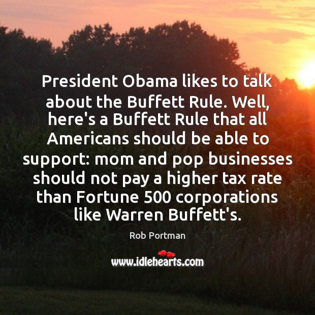 President Obama likes to talk about the Buffett Rule. Well, here’s a Rob Portman Picture Quote