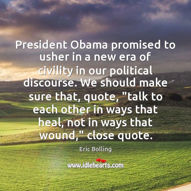 President Obama promised to usher in a new era of civility in Eric Bolling Picture Quote