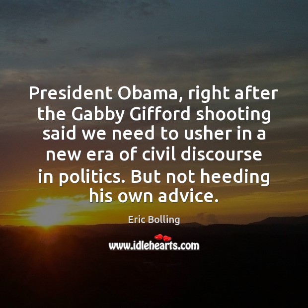 President Obama, right after the Gabby Gifford shooting said we need to Eric Bolling Picture Quote