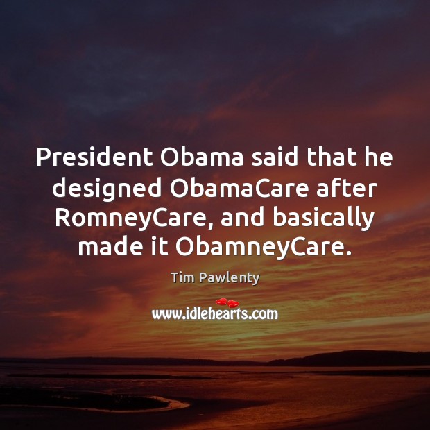 President Obama said that he designed ObamaCare after RomneyCare, and basically made Image