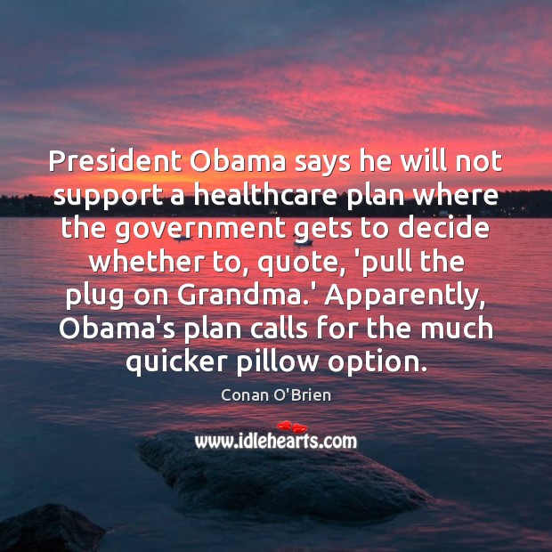 President Obama says he will not support a healthcare plan where the Image