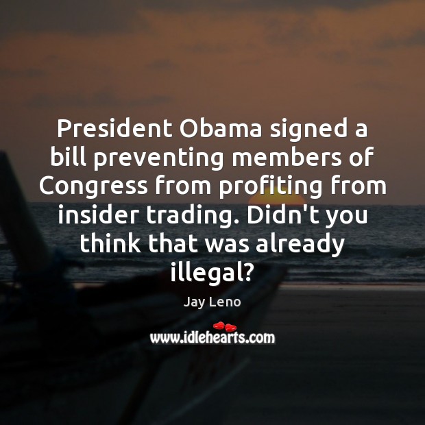 President Obama signed a bill preventing members of Congress from profiting from Image