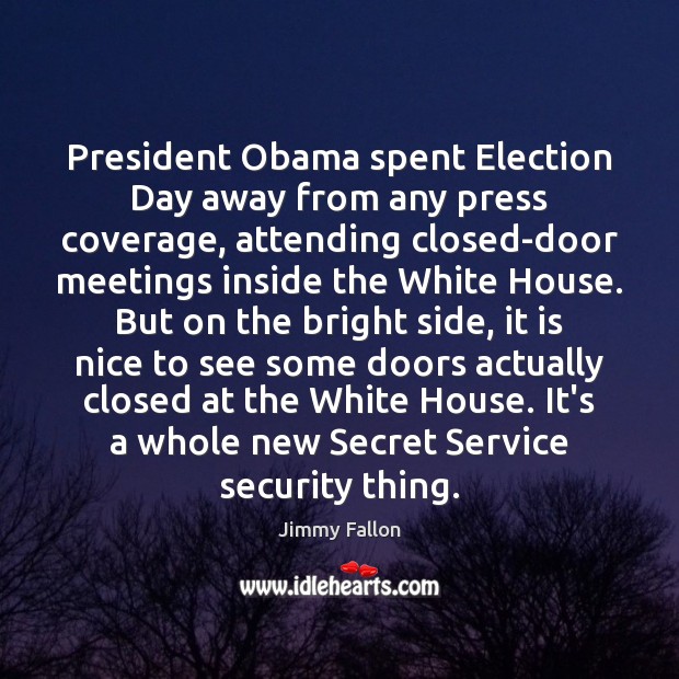 President Obama spent Election Day away from any press coverage, attending closed-door 