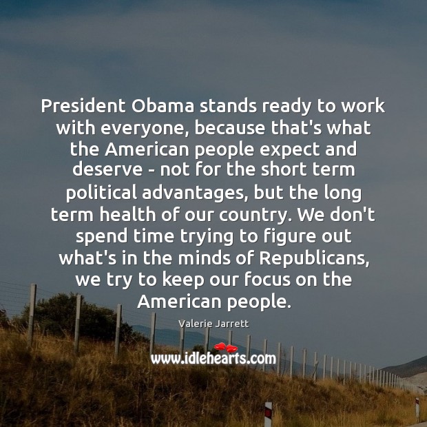 President Obama stands ready to work with everyone, because that’s what the Valerie Jarrett Picture Quote