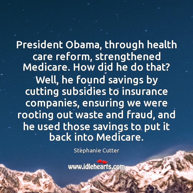 President Obama, through health care reform, strengthened Medicare. How did he do Image