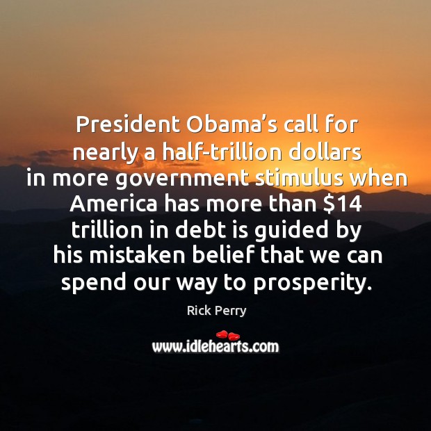 President obama’s call for nearly a half-trillion dollars in more government stimulus Debt Quotes Image