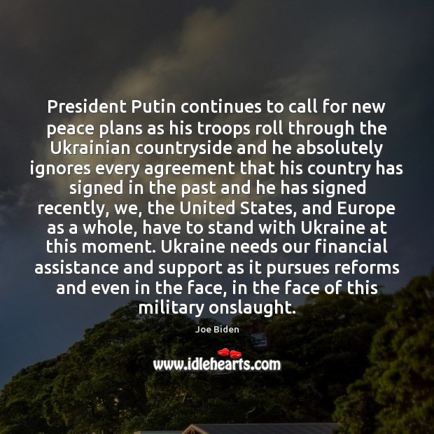 President Putin continues to call for new peace plans as his troops Joe Biden Picture Quote