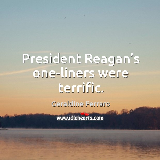 President reagan’s one-liners were terrific. Image