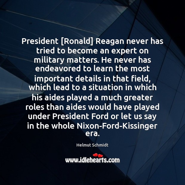 President [Ronald] Reagan never has tried to become an expert on military Image