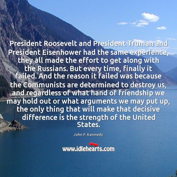 President Roosevelt and President Truman and President Eisenhower had the same experience, John F. Kennedy Picture Quote