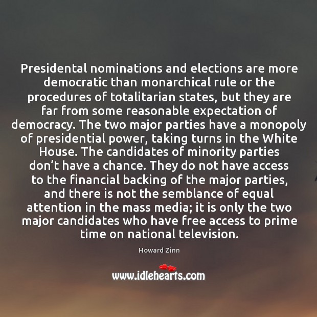 Presidental nominations and elections are more democratic than monarchical rule or the procedures Howard Zinn Picture Quote