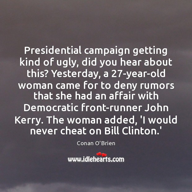 Presidential campaign getting kind of ugly, did you hear about this? Yesterday, Image