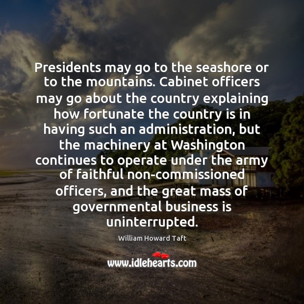 Presidents may go to the seashore or to the mountains. Cabinet officers Image