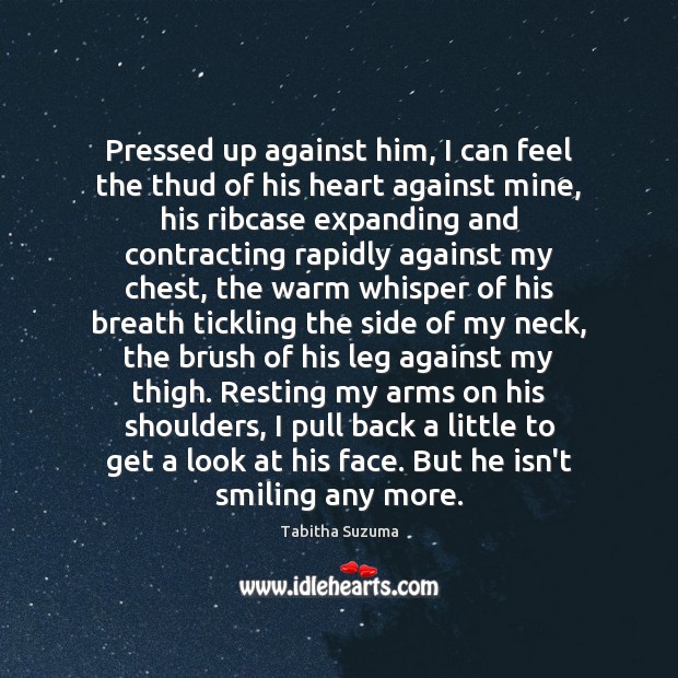 Pressed up against him, I can feel the thud of his heart Tabitha Suzuma Picture Quote
