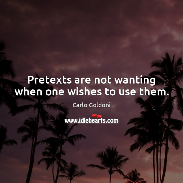 Pretexts are not wanting when one wishes to use them. Image