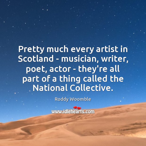 Pretty much every artist in Scotland – musician, writer, poet, actor – Image
