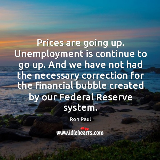 Prices are going up. Unemployment is continue to go up. Unemployment Quotes Image