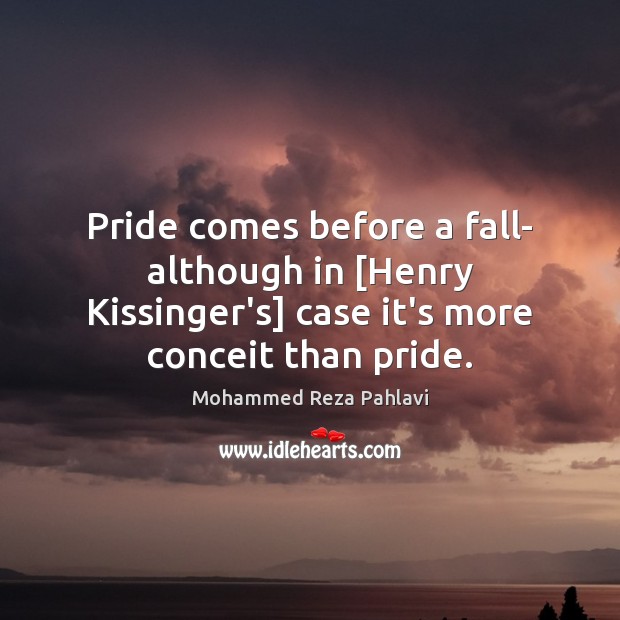 Pride comes before a fall- although in [Henry Kissinger’s] case it’s more Image