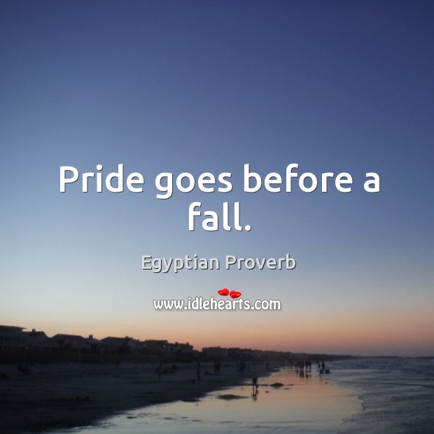Pride goes before a fall. Egyptian Proverbs Image