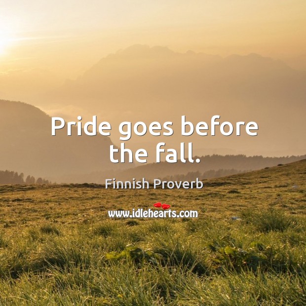 Pride goes before the fall. Finnish Proverbs Image