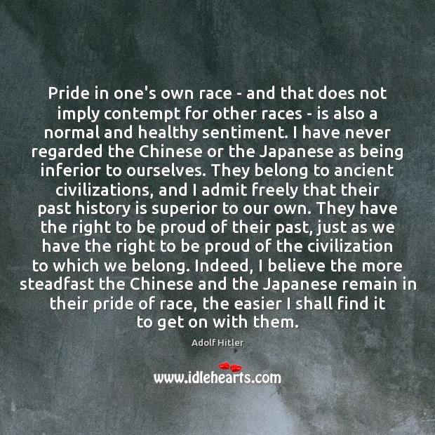 Pride in one’s own race – and that does not imply contempt History Quotes Image