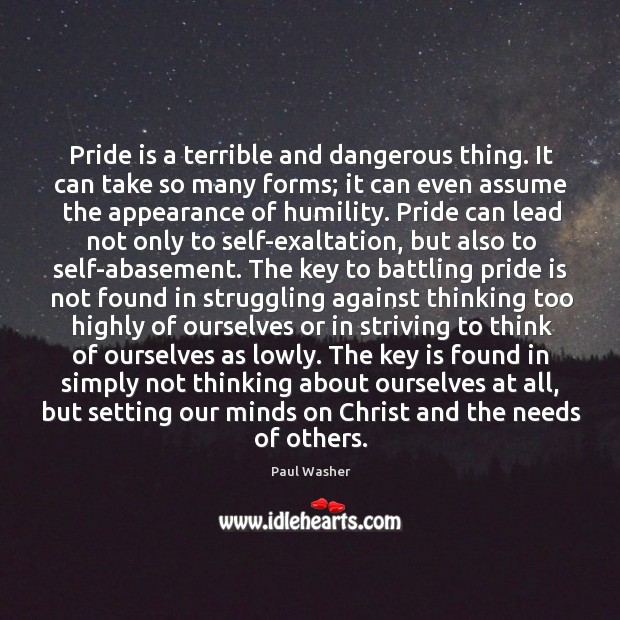 Pride is a terrible and dangerous thing. It can take so many Paul Washer Picture Quote