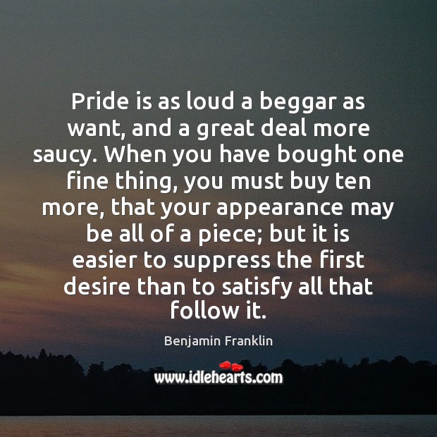 Pride is as loud a beggar as want, and a great deal Image