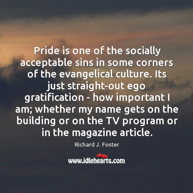 Pride is one of the socially acceptable sins in some corners of Richard J. Foster Picture Quote