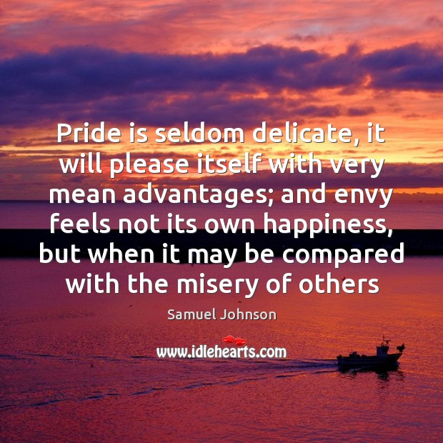 Pride is seldom delicate, it will please itself with very mean advantages; Image