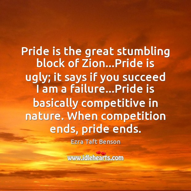 Pride is the great stumbling block of Zion…Pride is ugly; it Image