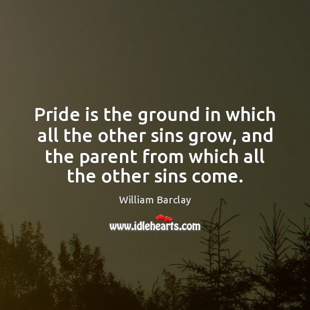 Pride is the ground in which all the other sins grow, and Image