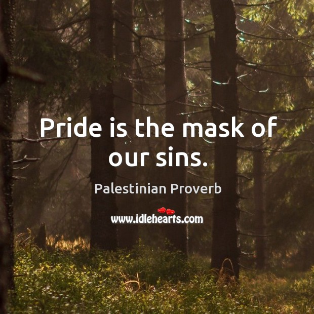 Pride is the mask of our sins. Palestinian Proverbs Image