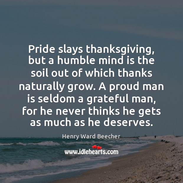 Pride slays thanksgiving, but a humble mind is the soil out of Image