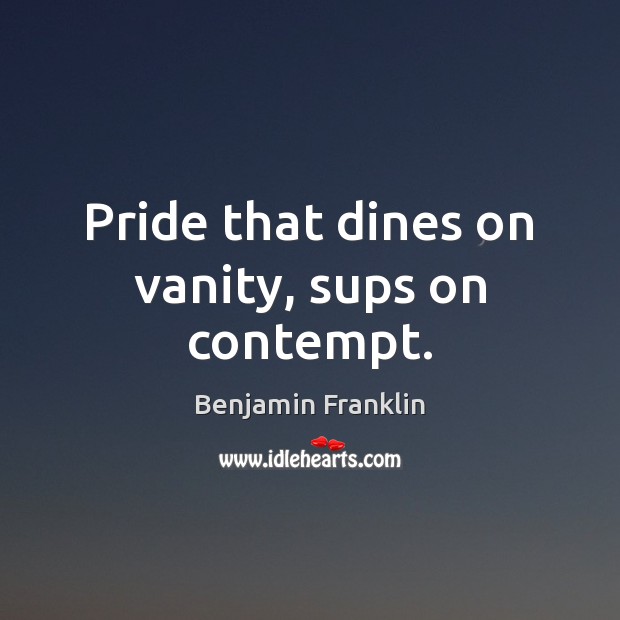Pride that dines on vanity, sups on contempt. Image