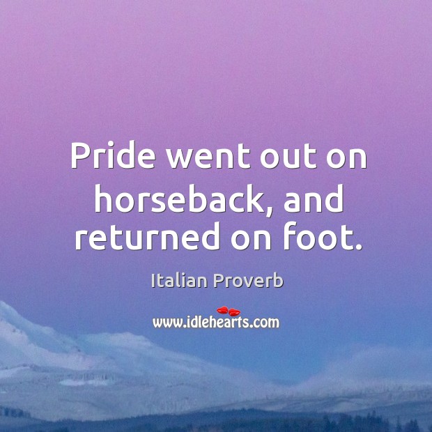 Pride went out on horseback, and returned on foot. Image