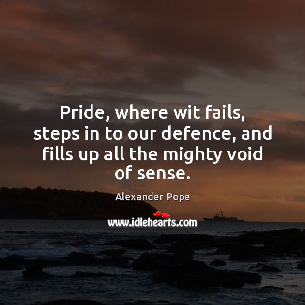 Pride, where wit fails, steps in to our defence, and fills up Image