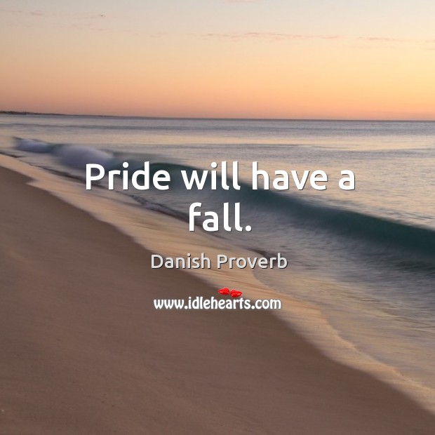 Pride will have a fall. Image