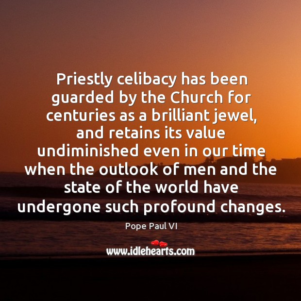 Priestly celibacy has been guarded by the Church for centuries as a Pope Paul VI Picture Quote