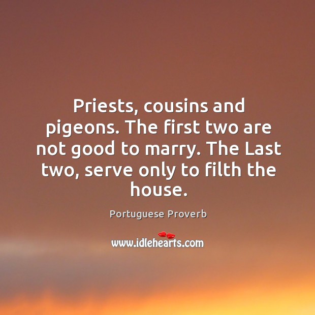 Priests, cousins and pigeons. The first two are not good to marry. Portuguese Proverbs Image