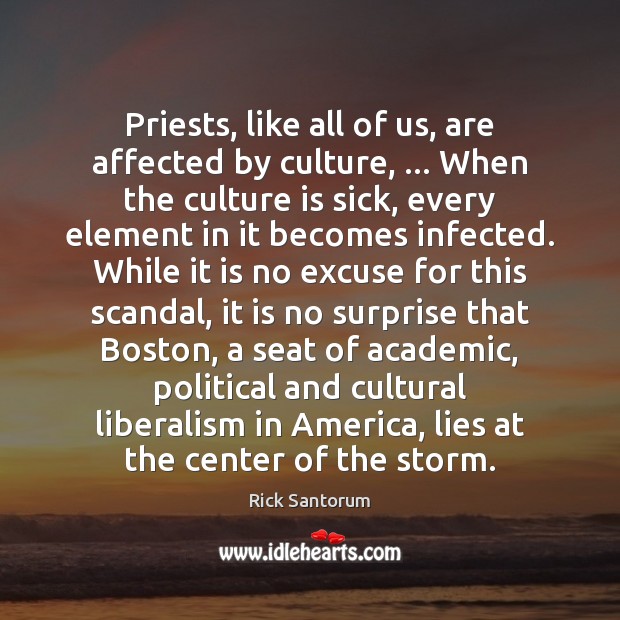 Priests, like all of us, are affected by culture, … When the culture Rick Santorum Picture Quote