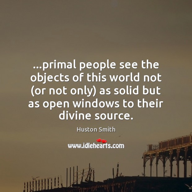 …primal people see the objects of this world not (or not only) Image