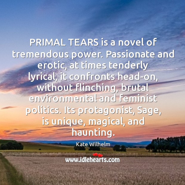 PRIMAL TEARS is a novel of tremendous power. Passionate and erotic, at Kate Wilhelm Picture Quote