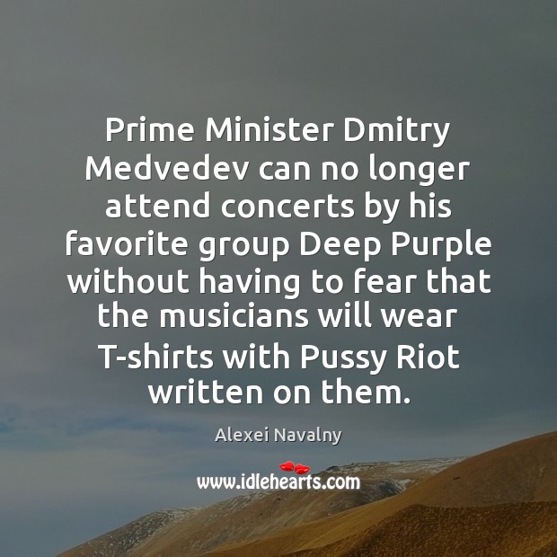 Prime Minister Dmitry Medvedev can no longer attend concerts by his favorite Image