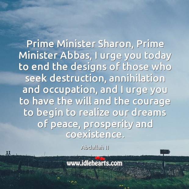 Prime Minister Sharon, Prime Minister Abbas, I urge you today to end Abdallah II Picture Quote