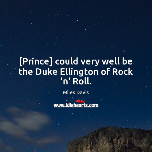 [Prince] could very well be the Duke Ellington of Rock ‘n’ Roll. Image