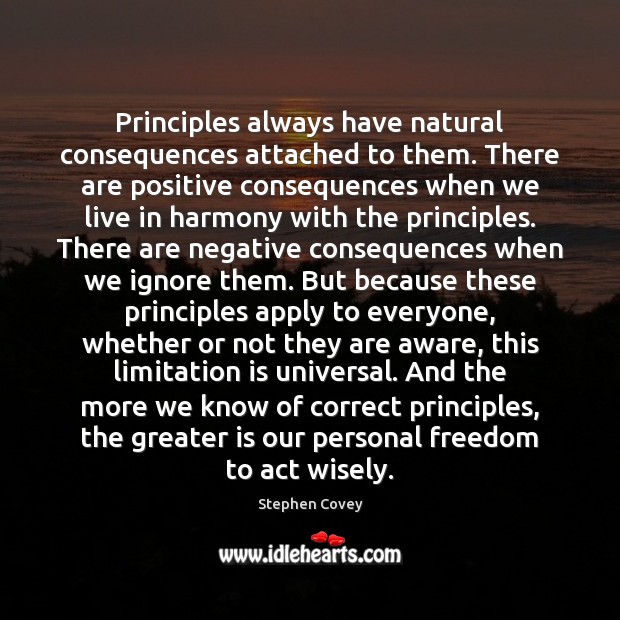 Principles always have natural consequences attached to them. There are positive consequences Image