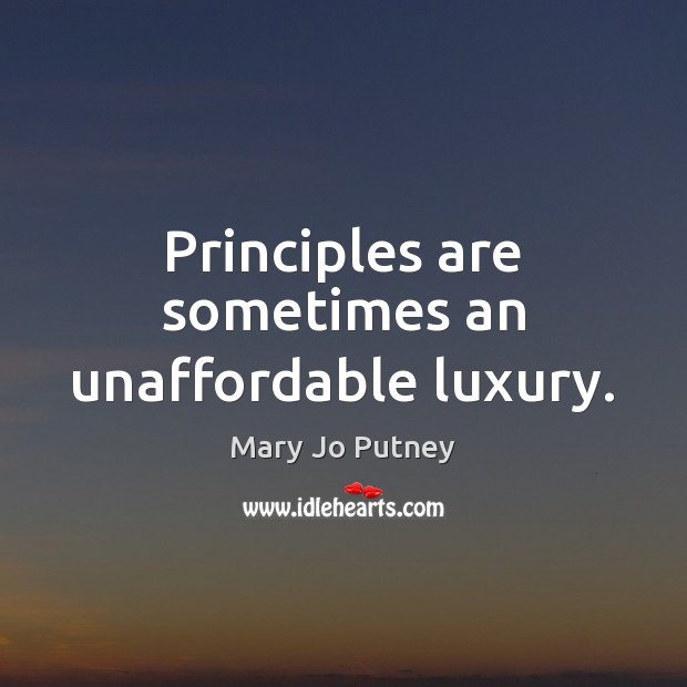 Principles are sometimes an unaffordable luxury. Image