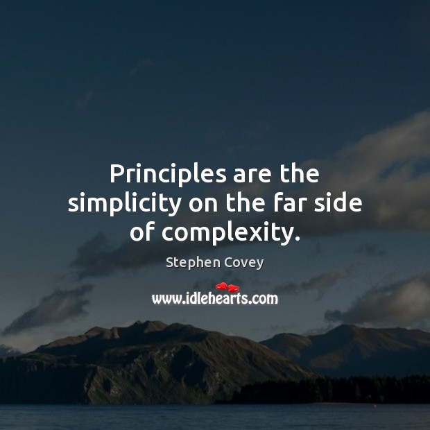 Principles are the simplicity on the far side of complexity. Image
