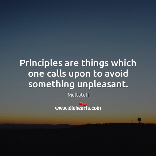 Principles are things which one calls upon to avoid something unpleasant. Image